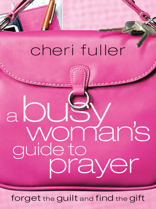 Title details for A Busy Woman's Guide to Prayer by Cheri Fuller - Available
